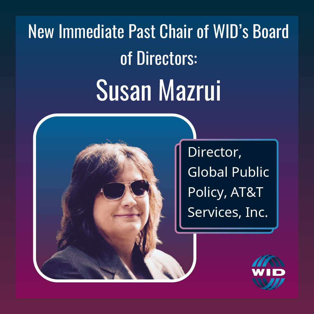 New Immediate Past Chair of WID's Board of Directors, Susan Mazrui, Director of Global Public Policy, AT&T Services, Inc.
