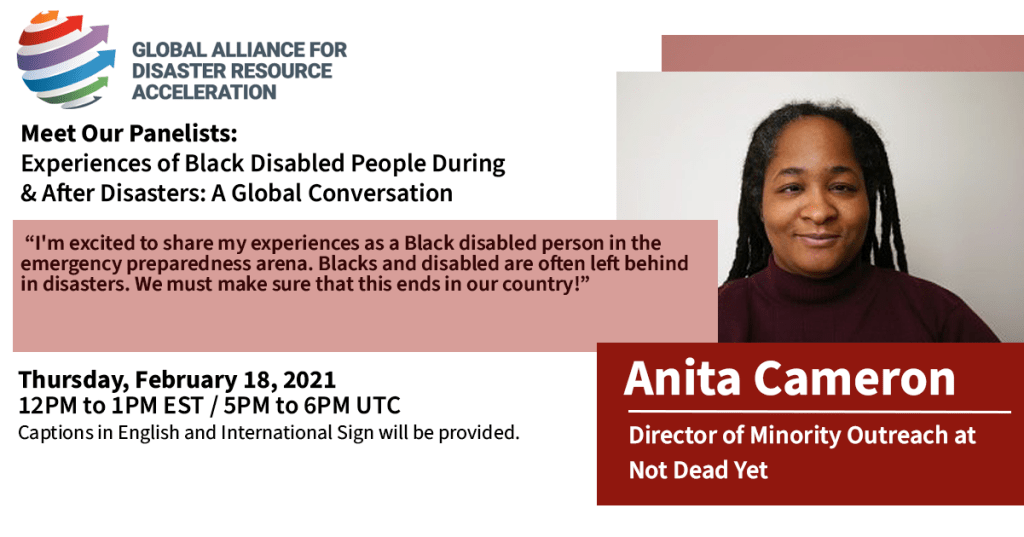 Graphic with photo of Anita, a Black woman with long locs, wearing a maroon turtleneck sweater. Beside the photo is a quote from her reading: “I'm excited to share my experiences as a Black disabled person in the emergency preparedness arena. Blacks and disabled are often left behind in disasters. We must make sure that this ends in our country!”