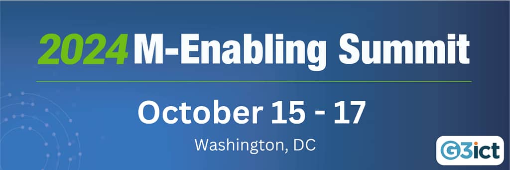 On a dark blue background with white and light green font, the 2024 M-Enabling Summit banner states, “2024 M- Enabling Summit. October 15-17. Washington, D.C., with the G3ict logo featured at the right bottom corner.”